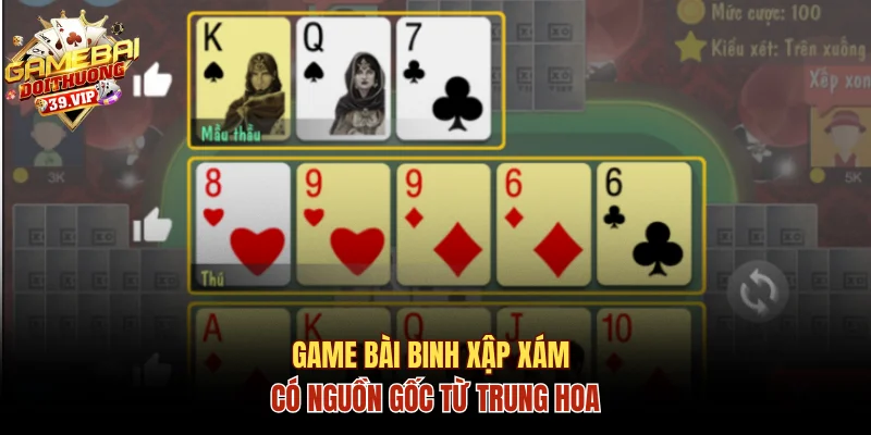 Game bài binh xập xám có nguồn gốc từ Trung hoa