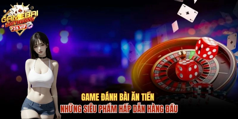 Game đánh bài ăn tiền
