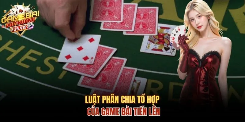 Luật phân chia tổ hợp của game bài Tiến Lên