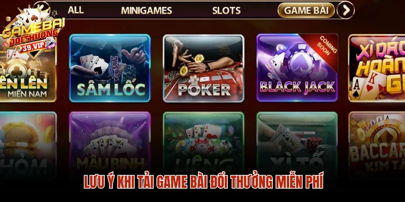 Lưu ý khi tải game bài đổi thưởng miễn phí
