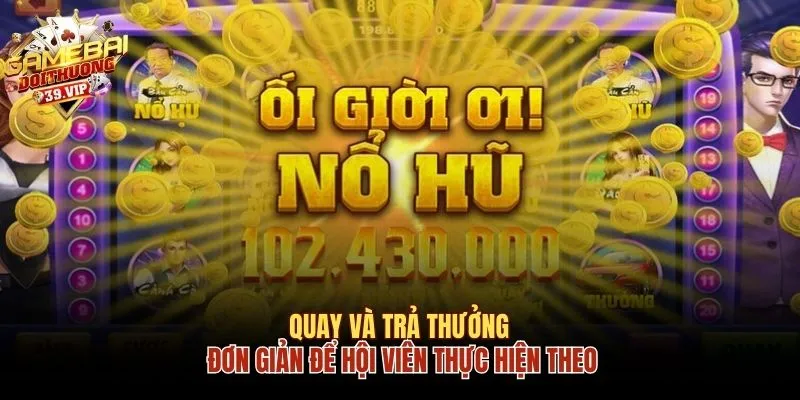 Thao tác quay và trả thưởng đơn giản